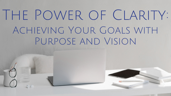 The Power of Clarity: Boosting Decision-Making for Personal and Professional Success